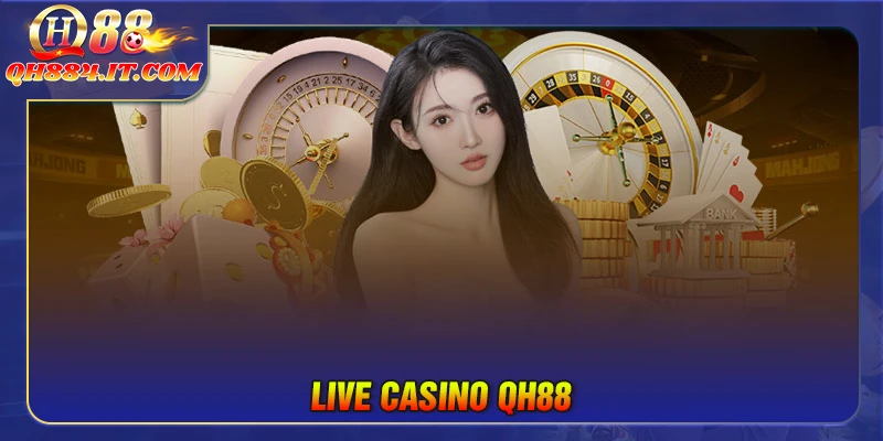 Casino QH88 - Điểm hẹn lý tưởng của hàng triệu tín đồ