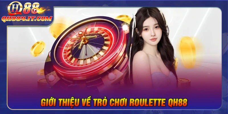 Giới thiệu về trò chơi Roulette QH88