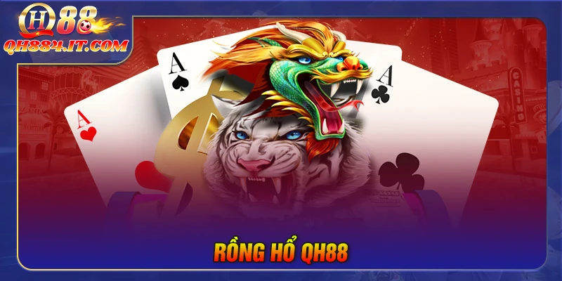 Rồng Hổ QH88 - Hướng dẫn chơi và bí quyết chiến thắng