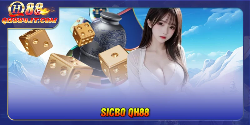 Sicbo QH88 - Trải nghiệm cá cược đỉnh cao, cơ hội làm giàu