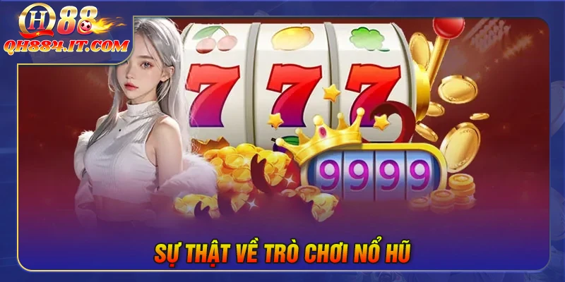 Sự thật về trò chơi nổ hũ